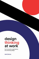 Design Thinking at Work : How Innovative Organizations Are Embracing Design-9781487548780