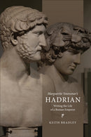Marguerite Yourcenar's Hadrian : Writing the Life of a Roman Emperor-9781487548810