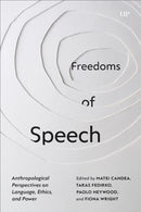 Freedoms of Speech : Anthropological Perspectives on Language, Ethics, and Power-9781487548841