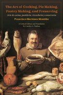 The Art of Cooking, Pie Making, Pastry Making, and Preserving : Arte De Cocina, Pasteleria, Vizcocheria Y Conserveria-9781487549374