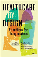 Healthcare by Design : A Handbook for Changemakers-9781487550066