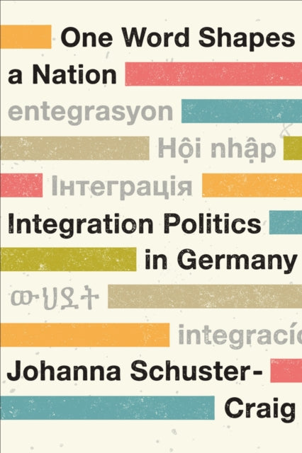 One Word Shapes a Nation : Integration Politics in Germany-9781487551179