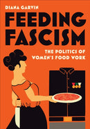 Feeding Fascism : The Politics of Women's Food Work-9781487551575