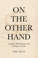 On the Other Hand : Canadian Multiculturalism and Its Progressive Critics-9781487552725