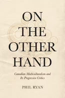 On the Other Hand : Canadian Multiculturalism and Its Progressive Critics-9781487552732