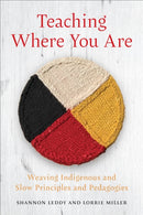 Teaching Where You Are : Weaving Indigenous and Slow Principles and Pedagogies-9781487554019