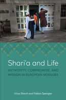 Shari?a and Life : Authority, Compromise, and Mission in European Mosques-9781487554378