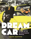 Dream Car : Malcolm Bricklin's Fantastic SV1 and the End of Industrial Modernity-9781487555818
