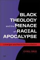 Black Theology and the Menace of Racial Apocalypse : Lonergan and Racial Reconciliation-9781487558017