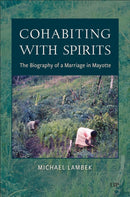 Cohabiting with Spirits : The Biography of a Marriage in Mayotte-9781487559625