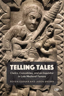 Telling Tales : Clerics, Concubines, and an Inquisitor in Late Medieval Ferrara: a Primary Source Study-9781487560676
