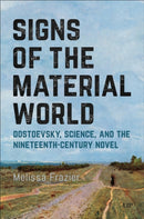 Signs of the Material World : Dostoevsky, Science, and the Nineteenth-Century Novel-9781487560706