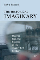 The Historical Imaginary : Quebec National Cinema in the Twenty-First Century-9781487560966