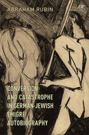 Conversion and Catastrophe in German-Jewish Emigre Autobiography-9781487561093