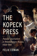 The Kopeck Press : Popular Journalism in Revolutionary Russia, 1908-1918-9781487561215