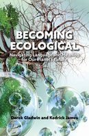 Becoming Ecological : Navigating Language and Meaning for Our Planet's Future-9781487561864