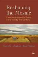 Reshaping the Mosaic : Canadian Immigration Policy in the Twenty-First Century-9781487562977