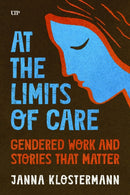 At the Limits of Care : Gendered Work and Stories That Matter-9781487563950