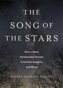 The Song of the Stars : Starry Skies, Anishinaabe Stories, Scientific Insights, and More!-9781487564155