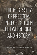 The Necessity of Freedom in Hegel''s Turn Between Logic and History