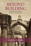 Beyond Building : Architecture and Gender in Nineteenth-Century France-9781487565220