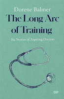 The Long Arc of Training : Six Stories of Aspiring Doctors-9781487565596