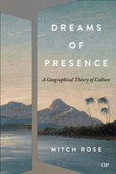 Dreams of Presence : A Geographical Theory of Culture-9781487566173