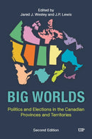 Big Worlds : Politics and Elections in the Canadian Provinces and Territories, Second Edition-9781487566791