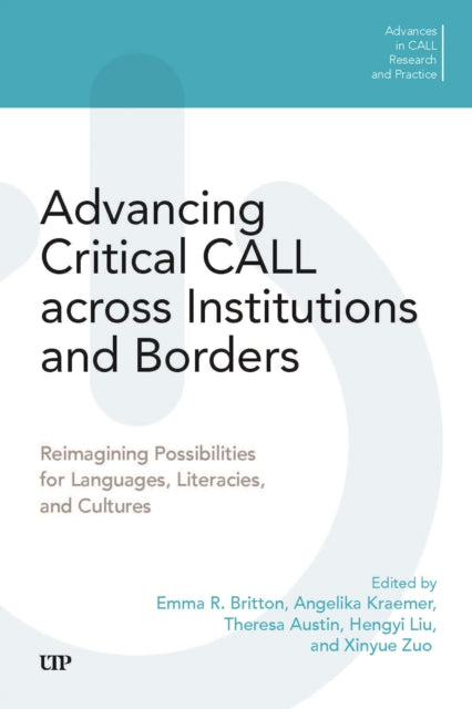 Advancing Critical CALL Across Institutions and Borders : Reimagining Possibilities for Languages, Literacies, and Cultures-9781487567248
