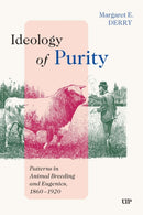 Ideology of Purity : Patterns in Animal Breeding and Eugenics, 1860-1920-9781487570323