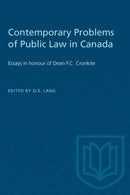 Contemporary Problems of Public Law in Canada : Essays in Honour of Dean F.C. Cronkite-9781487577193