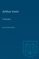 Arthur Irwin : A Biography-9781487577308