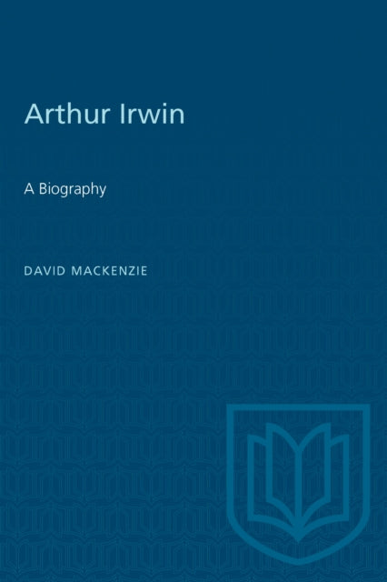 Arthur Irwin : A Biography-9781487577308