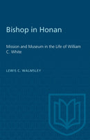 Bishop in Honan : Mission and Museum in the Life of William C. White-9781487585587