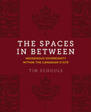 The Spaces in Between : Indigenous Sovereignty Within the Canadian State-9781487587406