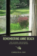 Remembering Anne Beach : Love, Scandal, and Sickness in Eighteenth-Century Britain-9781487593902