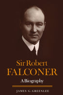 Sir Robert Falconer : A Biography-9781487599287