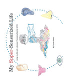 My Super-Sensorized Life : Living My Life with a Sensory Processing Disorder (Spd)-9781489726339