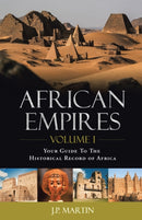 African Empires : Volume 1: Your Guide To The Historical Record of Africa-9781490777948