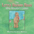 The Little Brown Bear Who Wouldn''t Listen