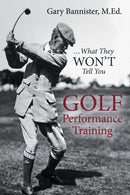 Golf Performance Training : ... What They Won't Tell You-9781491789414