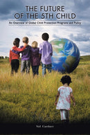 The Future of the Fifth Child : An Overview of Global Child Protection Programs and Policy-9781491791325