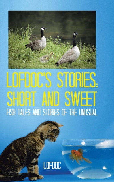 Lofdoc's Stories : Short and Sweet: Fish Tales and Stories of the Unusual-9781491806401