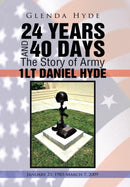 24 YEARS AND 40 DAYS The Story of Army 1LT DANIEL HYDE : January 25, 1985-March 7, 2009-9781491812914