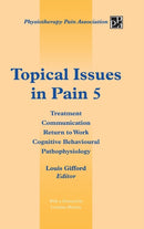 Topical Issues in Pain 5 : Treatment Communication Return to Work Cognitive Behavioural Pathophysiology 5-9781491876701
