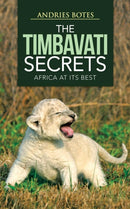 The Timbavati Secrets : Africa at Its Best-9781491894606