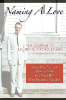 Naming A Love : Forty-Nine Years Of Observations By A Farm Boy Who Became A Preacher-9781491899786