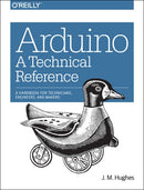 Arduino - A Technical Reference-9781491921760