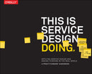 This is Service Design Doing : Applying Service Design Thinking in the Real World-9781491927182