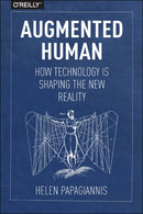 Augmented Human : How Technology Is Shaping the New Reality-9781491928325